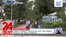 Ilang tourist spots sa City of Pines, dagsa ng mga turista | 24 Oras