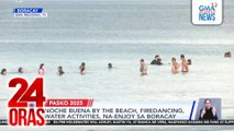 Noche buena by the beach, firedancing, water activities, na-enjoy sa Boracay | 24 Oras