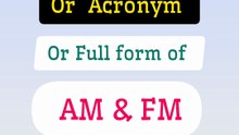 Abbreviation of AM and FM_Full form of AM and FM_ Acronym of AM and FM