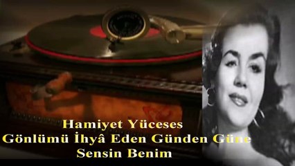Hamiyet Yüceses  ♪♪♪  Gönlümü İhyâ Eden Günden Güne Sensin Benim - Taş Plak