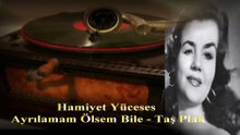 Hamiyet Yüceses ♪♪♪  Ayrılamam Ölsem Bile - Taş Plak