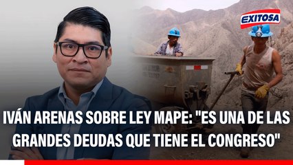 Iván Arenas sobre Ley MAPE: "Es una de las grandes deudas que tiene el Congreso"