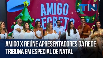 Amigo X reúne apresentadores da Rede Tribuna em especial de Natal