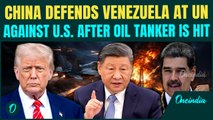 U.S.–Venezuela War Begins: China Jumps to Venezuela’s Defense After U.S. Hits Chinese Oil Tanker