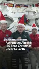 Astronauts Aboard ISS Send Christmas Cheer to Earth