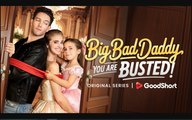 Big Bad Daddy You Are Busted Full Movie_Goodshort