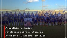 Oraculista faz fortes revelações sobre o futuro do Atlético de Cajazeiras em 2026