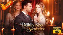 Deadly Kiss for My Stepfather | Full Movie HD - SweetRomance Love Drama ShortFilms Hot Romantic