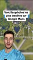 Voici les photos les plus insolites sur Google Maps