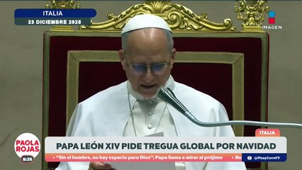 Papa León XIV pide tregua global por la navidad | DPC con Paola Rojas