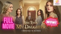 [New] She Took My Daughter, I Watched In Silence #idrama #kalostv - Full Movie  Drama Hub
