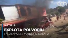 🚨¡Última Hora! Explota un polvorín en Jalapa del Marqués, Oaxaca. Hay un muerto y dos lesionados