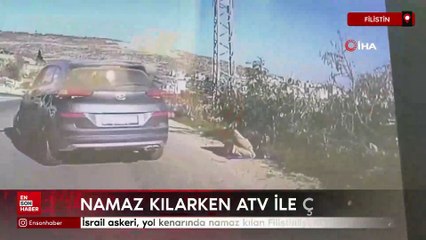 İsrail askeri, Batı Şeria'da yol kenarında namaz kılan Filistinliyi ATV ile ezdi