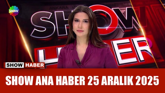 Show Ana Haber 25 Aralık 2025