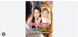 Switched Souls, Truth Unveiled Drama Movies English Sub