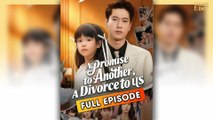 A Promise to Another, A Divorce to Us - Full Movies English Sub