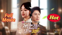 Sip the Lies, Toast to True Love - chinese drama Full EngSub