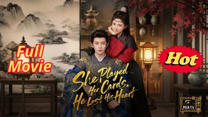 She Played Her Cards, He Lost His Heart - chinese drama engsub