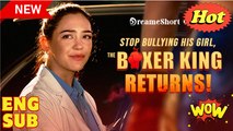 Stop Bullying His Girl, the Boxer King Returns! 🌹