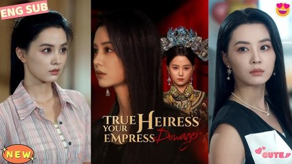 True Heiress, Your Empress Dowager (2025) - FULL HD [Eng Sub]