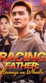 Racing Father Revenge on Wheels - Drama Movies [English Sub]