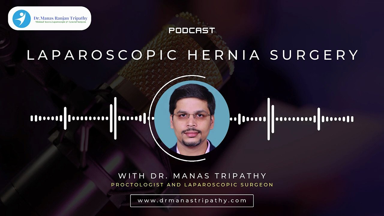 Podcast_ Laparoscopic Hernia Surgery _ Best Proctologist in Bangalore _ Dr. Manas Tripathy
