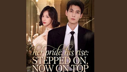 Her pride his rise stepped on now on top chinese drama Full EngSub