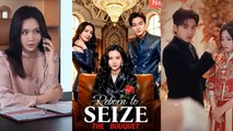Reborn to Seize the Bouquet chinese Drama Full EngSub