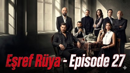 Esref Rüya Episode 27 Full 🌷 New Turkish Drama English Subtitles HD 2025