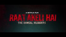 Raat Akeli Hai The Bansal Murders  Official Trailer  Nawazuddin Siddiqui _Netflix India