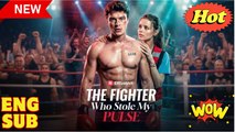 [EngSub] The Fighter Who Stole My Pulse