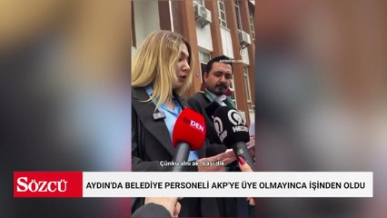 Aydın'da belediye personeli AKP'ye üye olmayınca işinden oldu