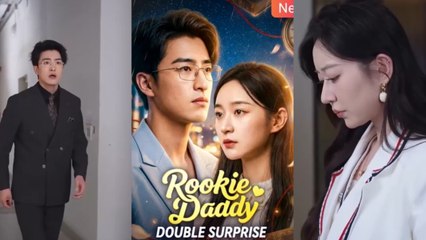 Rookie Daddy Double Surprise Chinese Drama Full EngSub