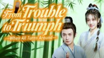 (DUBBED) From Trouble to Triumph When All Turns Around Chinese Drama