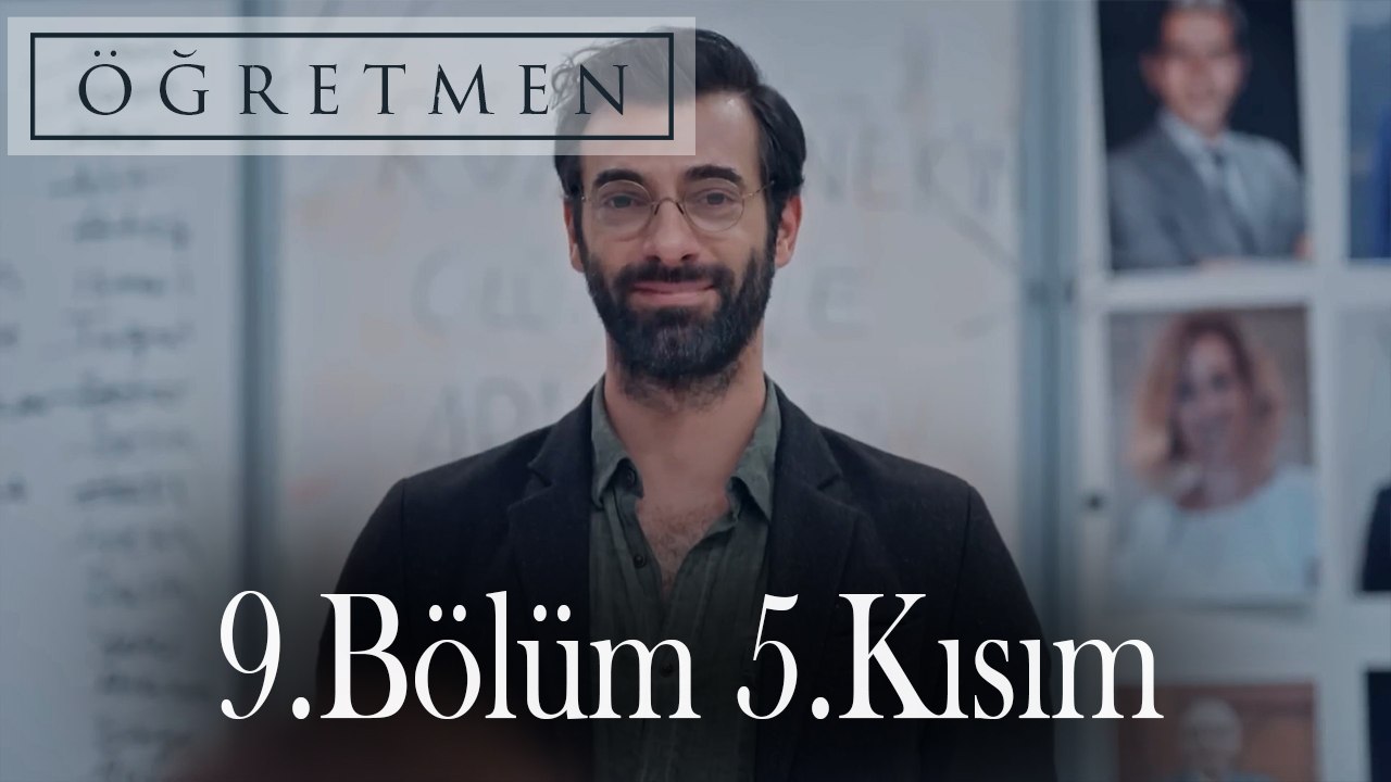 Öğretmen 9.Bölüm 5.Kısım