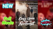 Once Upon a Time in Northeast FULL MOVIE