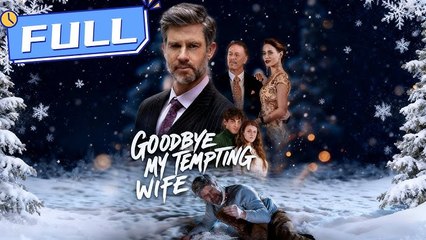 Goodbye, My Tempting Wife🔥 - Full Movie
