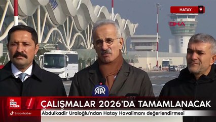 Abdulkadir Uraloğlu'ndan Hatay Havalimanı değerlendirmesi