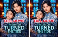 Her Little Girl Turned the Tide Drama Movies English Sub