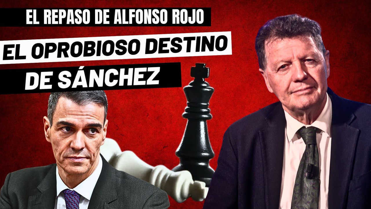 Alfonso Rojo: “Los minutos de la basura, el oprobioso destino de Sánchez y el futuro de España”