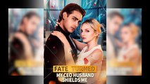 Fate Turned My Ceo Husband Shields Me - Full Movie