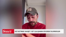 Dizi setinde vahşet: Set çalışanını döverek öldürdüler