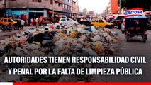 Autoridades tienen responsabilidad civil y penal por la falta de limpieza pública, según especialista