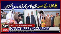 UAE President's first official visit to Pakistan | ARY News 6 PM Bulletin | 26th Dec 2025