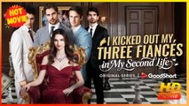 I Kicked Out My Three Fiancés in My Second Life | Full Movie HD - Best Drama ShortFilms Hot Romance
