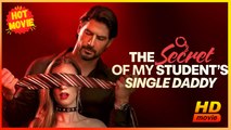 The Secret Of My Student's Single Daddy | Full Movie HD - Best Drama ShortFilms Hot Romance Sweet Romance Modern Feel-Good Girl Power Romantic USA