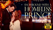 Snowbound with a Homeless Prince | Full Movie HD - Romance Sweet Romance Modern Feel-Good Girl Power Romantic USA Apartment Office Contemporary All Ages CEO Designer Housewife Independent Woman Love After Divorce Office Romance
