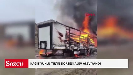Kağıt yüklü TIR'ın dorsesi alev alev yandı