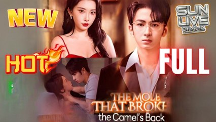 The Mole That Breaks the Camel's Back Full Movie HD Vertical Short I Best CDrama ShortFilms Hot Billionaire CEO Dark Love Chinese Romance 2025