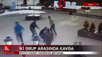 Kars’ta meydan muhaberesi gibi kavga